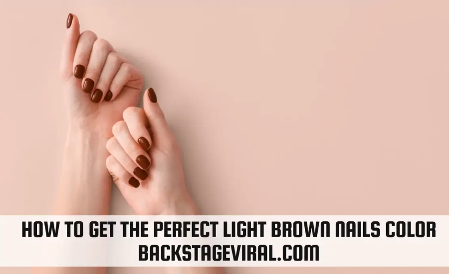 How To Get The Perfect Light Brown Nails Color Backstageviral.com