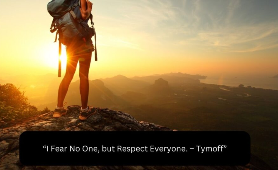 i fear no one, but respect everyone. - tymoff